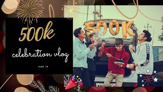 500k celebration vlog by #yashu09