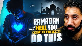 RAMADAN WILL HEAL YOU, BUT ONLY IF YOU DO THIS | Nouman Ali Khan