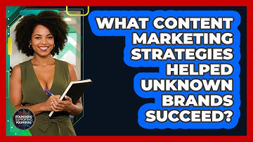 What Content Marketing Strategies Helped Unknown Brands Succeed? - Founders Supporting Founders