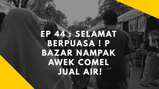 Ep 44 Selamat Berpuasa P Bazar Nampak Awek Comel Jual Air