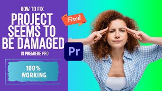 How to Fix the Project Seems to be Damaged and cannot be opened Premiere Pro | 100% Fixed