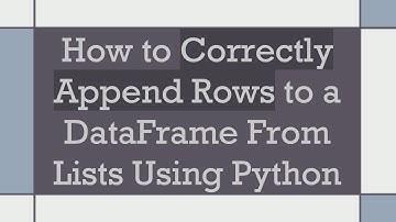 How to Correctly Append Rows to a DataFrame From Lists Using Python