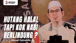 Hutang Halal Tapi Kok Nabi Berlindung Darinya - Ustadz Ahmad Zainuddin, Lc
