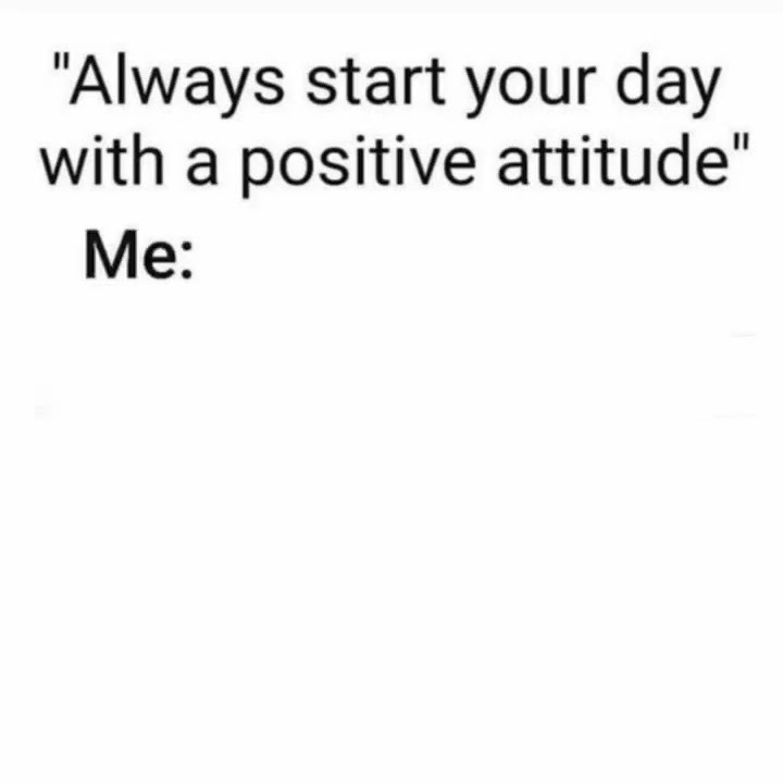 Always start your day with a positive attitude