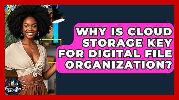 Why Is Cloud Storage Key For Digital File Organization? - Your Organization Mentor