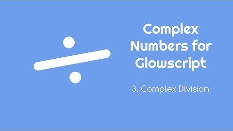 Complex Numbers for Glowscript 3 - Complex Division
