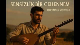 Bilinmeyen Artistler - Sensizlik Bir Cehennem
