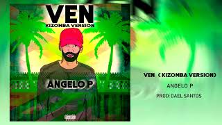 ANGELO P -  VEN (KIZOMBA VERSION)