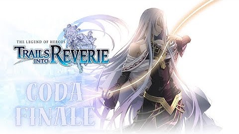 {Coda Finale} ✨ Trails Into Reverie ✨ 【First Playthrough】