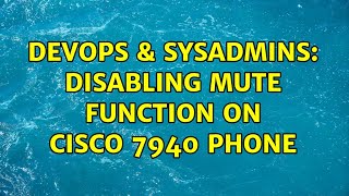 Celebrity DevOps & SysAdmins: Disabling mute function on Cisco 7940 phone Wealth