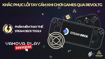 Khắc phục lỗi tay cầm khi chơi games qua RevoltG và Phần mềm ReWASD thay thế SteamDeck Tools cực xịn