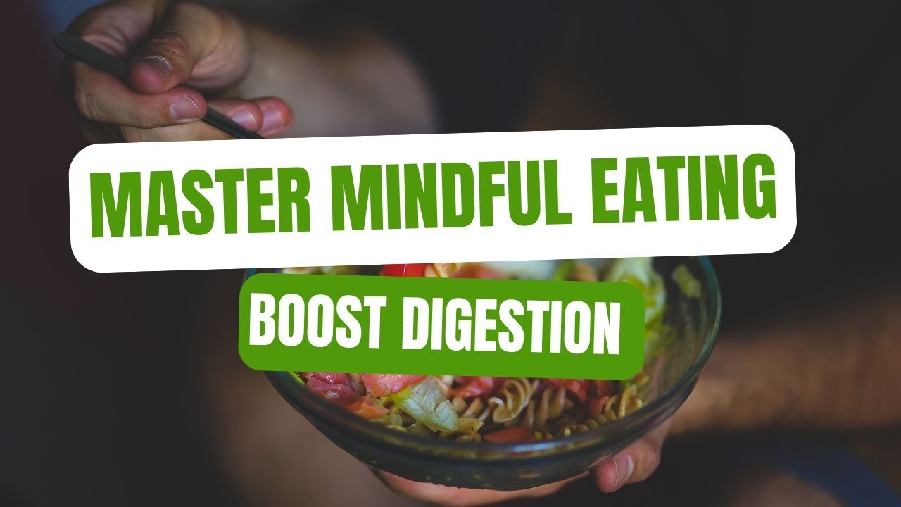 Master Mindful EATING (Boost Digestion & Wellness with Every Bite)