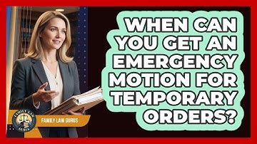 When Can You Get An Emergency Motion For Temporary Orders? - Family Law Gurus
