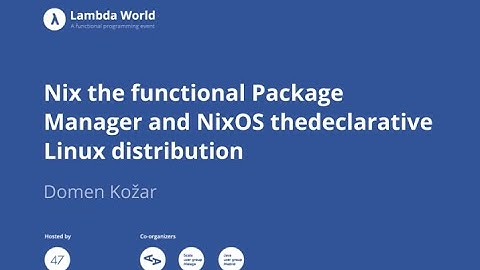 Nix the functional Package Manager and NixOS the declarative Linux distribution - Domen Kožar