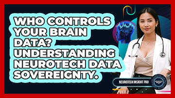 Who Controls Your Brain Data? Understanding Neurotech Data Sovereignty. - Neurotech Insight Pro