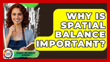 Why Is Spatial Balance Important? - Drawing and Painting Academy