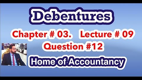 Lecture # 9 || Debenture issue || Chapter # 03 || Advance Accounting || Q# 12||