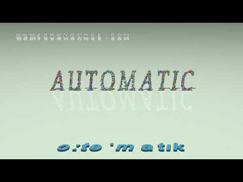 automatic - pronunciation + Examples in sentences and phrases