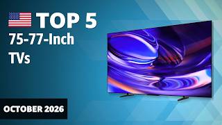Top 5 75-77-Inch TVs for October 2026