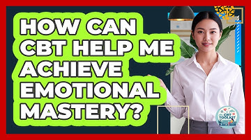 How Can CBT Help Me Achieve Emotional Mastery? - CBT Toolkit