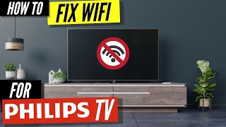 How To Fix a Philips TV that Won't Connect to WiFi