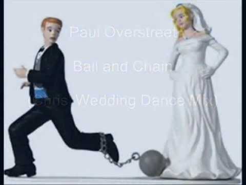 Paul Overstreet Ball And Chain Chris Wedding Dance Mix You Paul Overstreet Ball And Chain Chris Wedding Dance Mix
