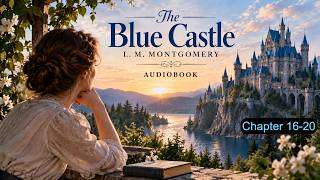 THE BLUE CASTLE | Chapter 16-20 | Audiobook | L. M. MONTGOMERY |