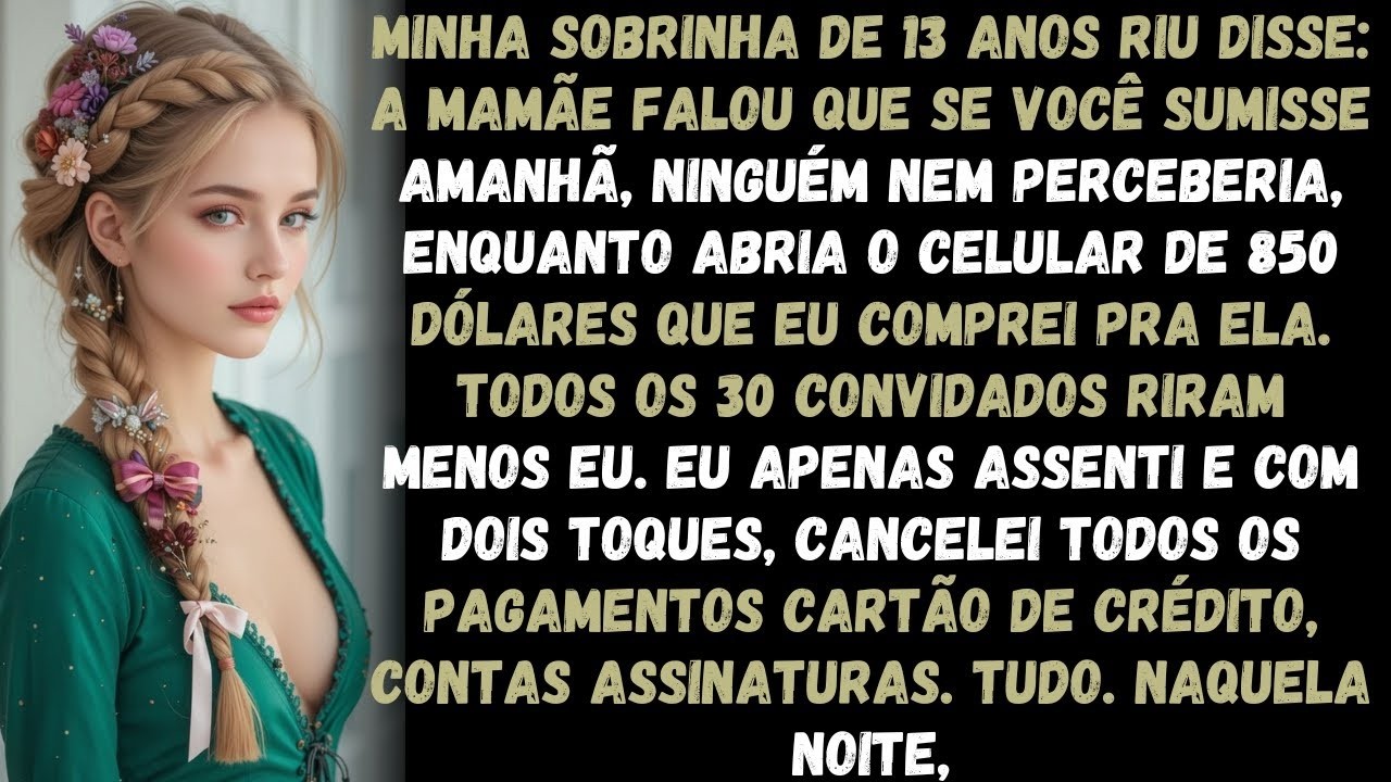 Minha sobrinha de 13 anos riu e disse  'A mamãe falou que se você sumisse amanhã, ninguém nem'