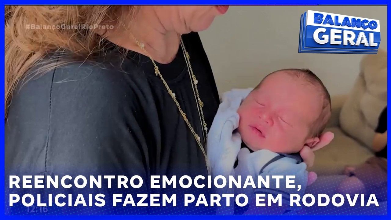 Reencontro emocionante em Santa Fé do Sul, policiais fazem parto em rodovia