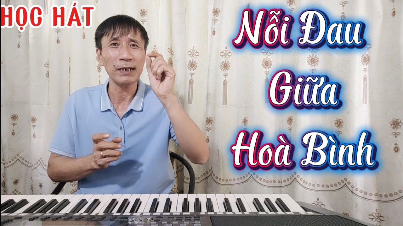 Học hát bài: Nỗi Đau Giữa Hoà Bình