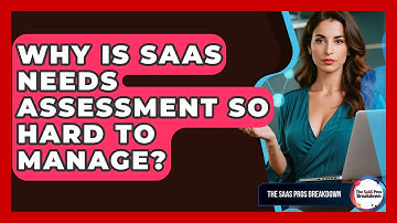 Why Is SaaS Needs Assessment So Hard To Manage? - The SaaS Pros Breakdown