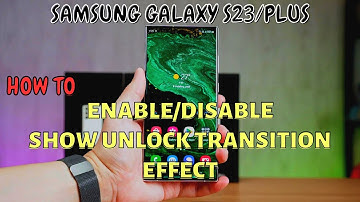 Samsung Galaxy S23 / Plus : Enable/Disable Show Unlock Transition Effect