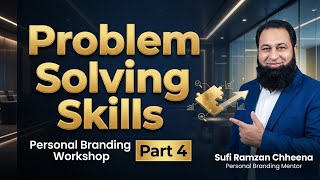 Problem Solving Skills | personal Branding workshop Part 4 | Sufi Ramzan Chheena 