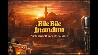 Bile Bile İnandım Anatolian Soft Rock 