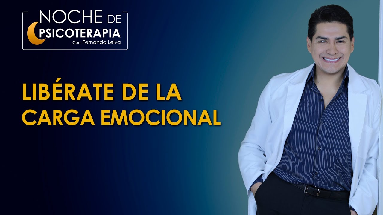 LIBÉRATE DE LA CARGA EMOCIONAL - Psicólogo Fernando Leiva (Programa de contenido psicológico)