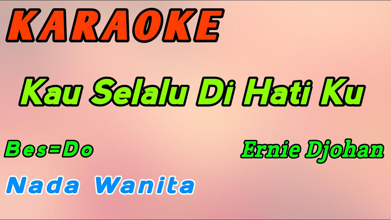 Kau Selalu Di Hati Ku-Karaoke-Ernie Djohan-Nada Wanita ( Bes=Do ) Kau Selalu Di Hati Ku-Karaoke-Ernie Djohan-Nada Wanita ( Bes=Do )