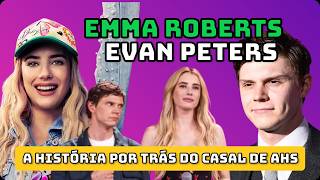 "EMMA ROBERTS e EVAN PETERS" Quando a ficção de AHS ficou menor que a realidade do casal