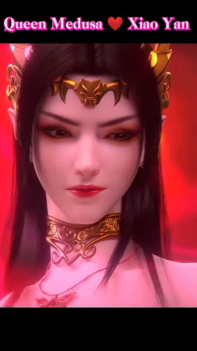 Queen Medusa and Xiao Yan Love Story | Battle Through The Heavens #btth