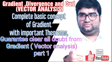 Gradient ,Divergence and Curl (VECTOR ANALYSIS) A complete concept of Gradient with Theorems Part 1