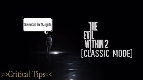 Evil Within 2 | Trying to Beat CLASSIC MODE?? - Find Your Answers Here! (Guide)