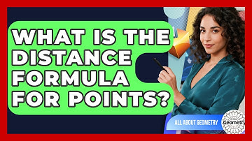 What Is The Distance Formula For Points? - All About Geometry