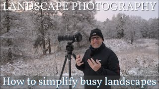Landscape Photography: How to simplify busy landscapes