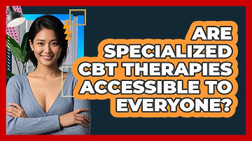 Are Specialized CBT Therapies Accessible To Everyone? - CBT Toolkit