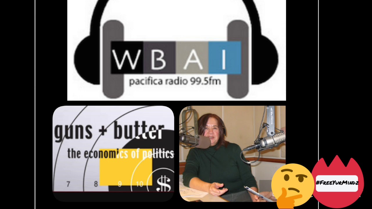 global economics politics wbai guns butter youtube