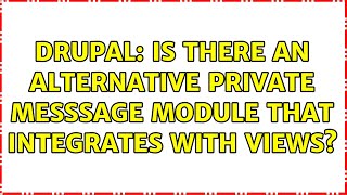 Drupal: Is there an alternative private messsage module that integrates with Views? (2 Solutions!!)