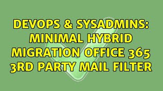 DevOps & SysAdmins: Minimal Hybrid migration office 365 3rd party mail filter (2 Solutions!!) Profile