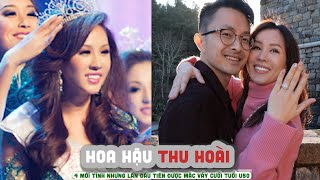 Tiểu sử Hoa hậu THU HOÀI - 4 mối tình nhưng lần đầu tiên được mặc váy cưới tuổi U50