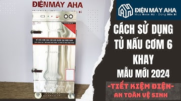 Cách Sử Dụng Tủ Nấu Cơm Công Nghiệp 6 Khay | Tủ Hấp Giò Chả 6 Khay | Điện Máy AHA