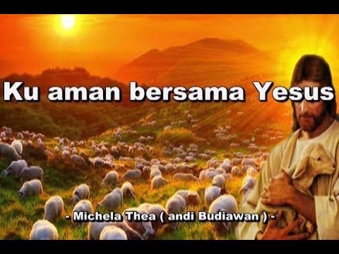 Ku aman bersama Yesus   - Michela Thea -  ( Andi Budiawan )