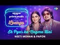 Ek pyar ka nagma hai  carvaan lounge  neeti mohan  papon  arko  anupriya goenka